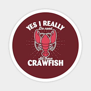 Yes I Really Do Need All These Crawfish Magnet